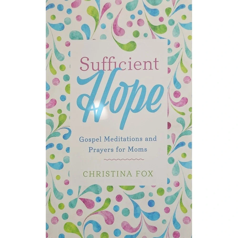 Sufficient Hope Gospel Meditations and Prayers for Moms Christina Fox Paperback